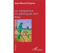 Jean-Marcel Cheyron – La vengeance du perroquet vert – L'Harmattan