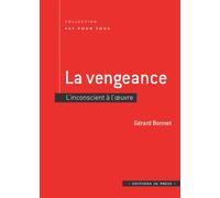 La vengeance L'inconscient à l'œuvre - Gérard Bonnet - In Press Eds - broché - Essai
