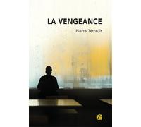 La vengeance - Pierre Tétrault - Du Pantheon Eds - broché - Roman