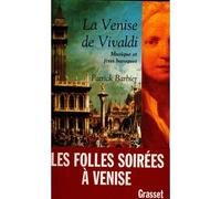 La Venise de Vivaldi Musiques et fêtes baroques - Patrick Barbier - Grasset - broché - Etude