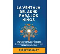 La Ventaja del ADHD para los Niños: 10 Trucos Amigables para los Niños para Desbloquear el Sistema Operativo Único de su Cerebro y Convertir su ADHD en una Superpotencia