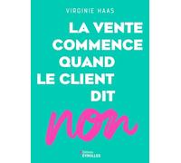 Virginie Haas – La vente commence quand le client dit non – Guide – Broché