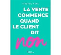 La vente commence quand le client dit non Virginie Haas (Auteur)