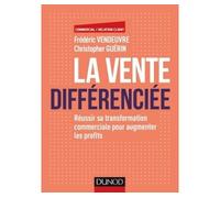 La vente différenciée - Réussir sa transformation commerciale pour augmenter les profits - Frédéric Vendeuvre - Dunod - broché - Guide
