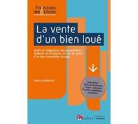 La vente d'un bien loué: Droits et obligations des propriétaires/bailleurs et locataires, en cas de vente d'un bien immobilier occupé