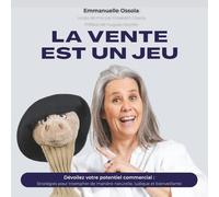 La Vente est un Jeu: Dévoilez votre potentiel commercial : Stratégies pour triompher de manière naturelle, ludique et bienveillante
