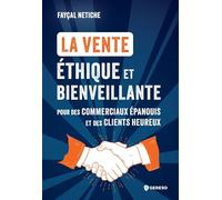 La vente éthique et bienveillante: Pour des commerciaux épanouis et des clients heureux