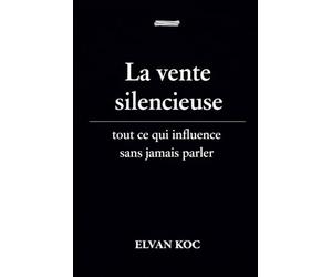 La vente silencieuse.: Tout ce qui influence sans jamais parler.