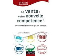 La vente : votre nouvelle compétence - Découvrez le vendeur qui est en vous Viroune Pholsena (Auteur)