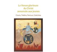 La Venue Glorieuse Du Christ Expliquée Aux Jeunes - Chants, Théâtre, Peinture, Catéchèse