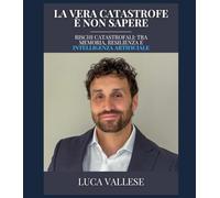 LA VERA CATASTROFE È NON SAPERE: Rischi catastrofali: tra memoria, resilienza e intelligenza artificiale