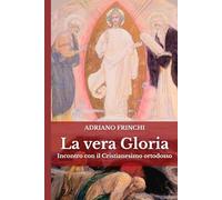 La vera Gloria: Incontro con il Cristianesimo ortodosso