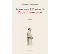 La vera storia dell'elezione di papa Francesco