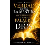 La verdad Contra la Mentira y el uso correcto de la palabra de Dios