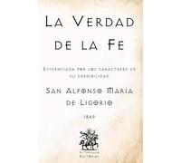 La Verdad de la Fe: Evidenciada por los caracteres de su credibilidad (Facsímil de 1849) (Clásicos Católicos de El Templario Editorial)