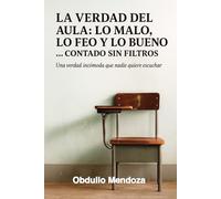 La verdad del aula: lo malo, lo feo y lo bueno: Contado sin filtros