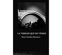 La verdad que no vemos: (XVI Premio Águila de Poesía)