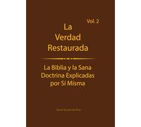 La verdad restaurada Volumen 2: La Biblia y la sana doctrina explicadas por sí mismas