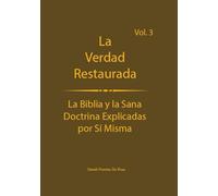 La verdad restaurada Volumen 3: La Biblia y la sana doctrina explicadas por sí mismas