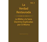 La verdad restaurada Volumen 3: La Biblia y la sana doctrina explicadas por sí mismas