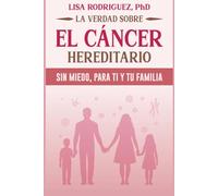 La Verdad sobre el cáncer hereditario: Sin miedo, para ti y tu familia