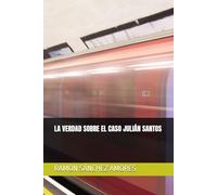 LA VERDAD SOBRE EL CASO JULIÁN SANTOS