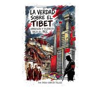 LA VERDAD SOBRE EL TIBET: Opresión y silencio bajo el PCC