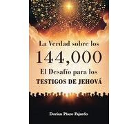 La Verdad sobre los 144,000: El Desafío para los Testigos de Jehová: Una guía bíblica sobre los 144,000, la gran multitud y las doctrinas de los Testigos de Jehová