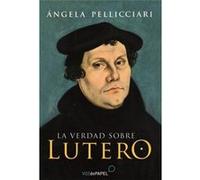 La Verdad Sobre Lutero - [Livre en VO] Pelliciari, Angela (Auteur)