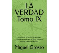 LA VERDAD Tomo IX: Explicación de la obra Quaestiones Disputatae de Veritate de Santo Tomás de Aquino: Cuestiones XVIII-XX