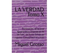 LA VERDAD Tomo X: Explicación de la obra "Quaestiones Disputatae de Veritate" de Santo Tomás de Aquino: Cuestiones XXI y XXII