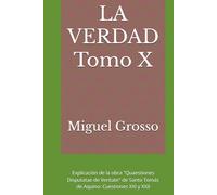 LA VERDAD Tomo X: Explicación de la obra "Quaestiones Disputatae de Veritate" de Santo Tomás de Aquino: Cuestiones XXI y XXII