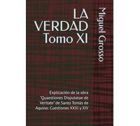 LA VERDAD Tomo XI: Explicación de la obra "Quaestiones Disputatae de Veritate" de Santo Tomás de Aquino: Cuestiones XXIII y XIV