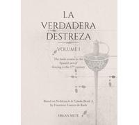 La Verdadera Destreza Volume 1: The Basic Course in the Spanish Art of Fencing in the 17. Century
