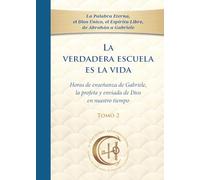 La verdadera escuela es la vida. Tomo 2: Horas de enseñanza de Gabriele, la profeta y enviada de Dios en nuestro tiempo