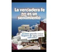 La verdadera fe no es un sentimiento: ¿Cómo puedo estar seguro de que estoy salvado?