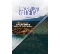 La Verdadera Felicidad: Con la Guía del Espíritu Santo