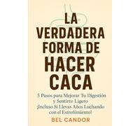 LA VERDADERA FORMA DE HACER CACA: 5 Pasos para Mejorar Tu Digestión y Sentirte Ligero ¡Incluso Si Llevas Años Luchando con el Estreñimiento!
