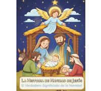 La Verdadera Historia de Jesús y la Navidad: Un Libro Bíblico para Colorear con la Historia del Nacimiento de Jesús