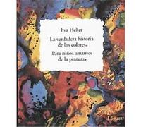 La Verdadera Historia De Los Colores/ The True History of Colors Eva Heller (Auteur)