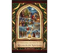 La Verdadera Historia de los Regalos de Navidad: De los mitos paganos a Santa Claus, de la historia a la psicología: un viaje milenario para descubrir ... en el gesto de amor más luminoso del año.