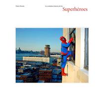 La Verdadera Historia De Los Superhéroes/ the Real Story of Superheroes