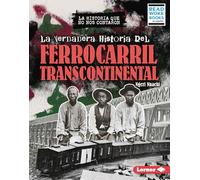 La Verdadera Historia del Ferrocarril Transcontinental (the Real History of the Transcontinental Railroad)