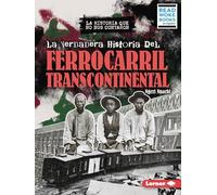 La Verdadera Historia del Ferrocarril Transcontinental (the Real History of the Transcontinental Railroad)