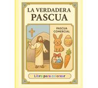 La verdadera Pascua: Un libro para colorear sobre la resurrección de Jesús
