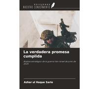 La verdadera promesa cumplida: Análisis estratégico de la guerra Irán-Israel de junio de 2025