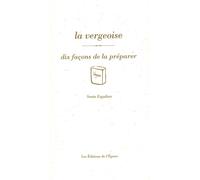 La vergeoise, dix façons de la préparer Dix facons de la préparer - Sonia Ezgulian - L'epure - broché - Guide