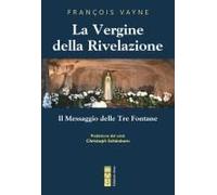 La Vergine Della Rivelazione. Il Messaggio Delle Tre Fontane