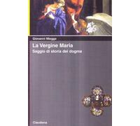 La vergine Maria. Saggio di storia del dogma