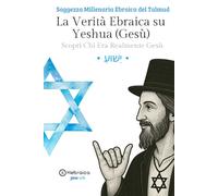 La Verità Ebraica su Yeshua (Gesù): Antica Saggezza Ebraica del Talmud